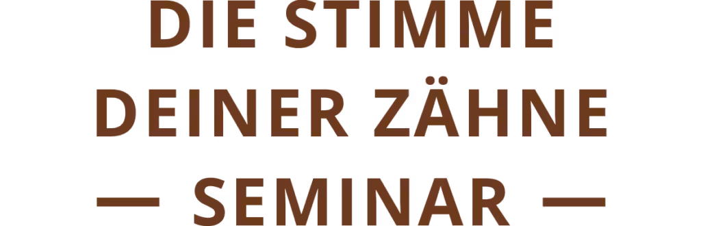 Die Stimme deiner Zähne
